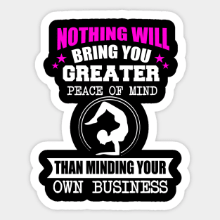 Nothing Will Bring You Greater Peace Of Mind Than Minding Your Own Business Sticker